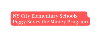 NY City Elementary Schools Piggy Saves the Money Program
